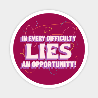 In every difficulty, lies an opportunity! Magnet